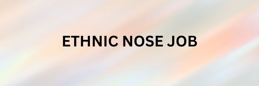 Ethnic Rhinoplasty – A Nose Job for different ethnic groups