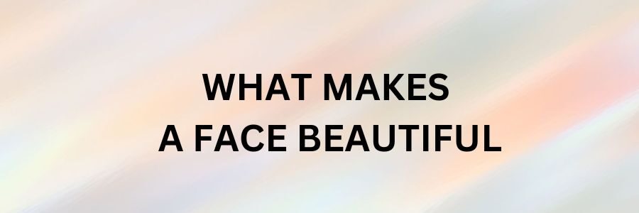 What Makes a Face Beautiful?