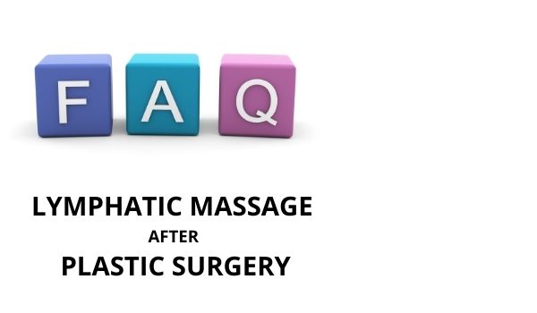 Lymphatic Massage after Plastic Surgery Frequently Asked Questions