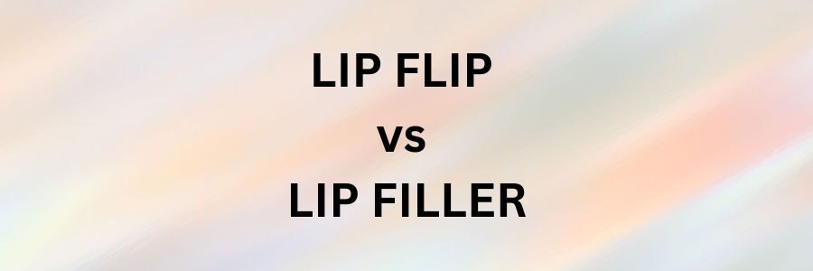 Lip Flip vs Lip Filler