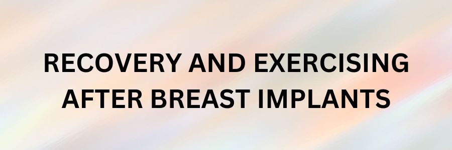 Recovery and Exercising After Breast Implants