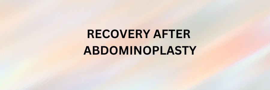 Recovery after Tummy Tuck – Abdominoplasty Surgery