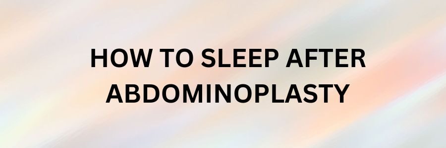How to Sleep After Abdominoplasty